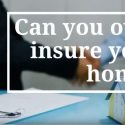 can-you-over-insure-your-home