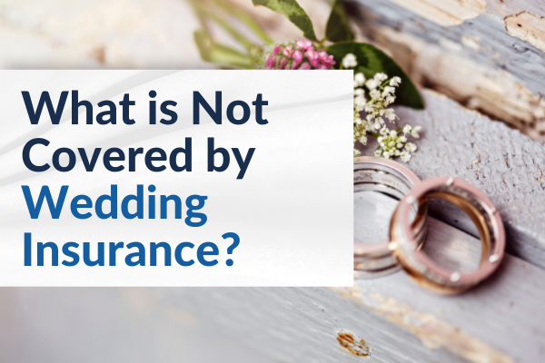 what is not covered by wedding insurance