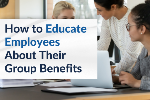 educate employees on group benefits