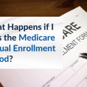 what if i miss medicare annual enrollment period
