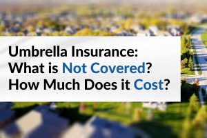what is not covered by umbrella insurance