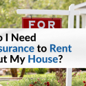 Do I need insurance to rent out my house