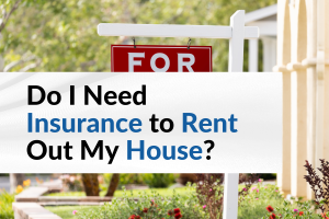 Do I need insurance to rent out my house
