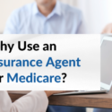 why use an agent for medicare