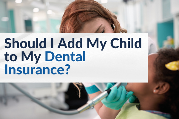 should I add my child to my dental insurance blog image 2025 should I add my child to my dental insurance blog image 2025