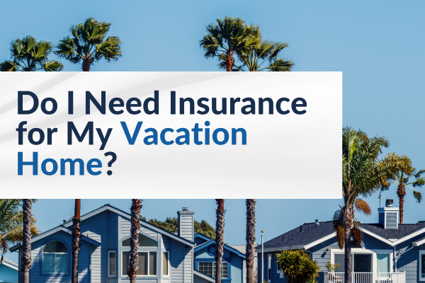 do i need insurance for my vacation home blog image 2025 (1) do i need insurance for my vacation home blog image 2025 (1)
