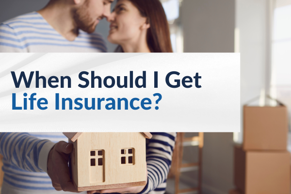 when should I get life insurance blog image when should I get life insurance blog image
